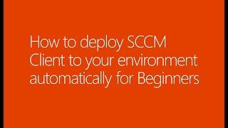 How to deploy SCCM Client to your environment automatically for Beginners