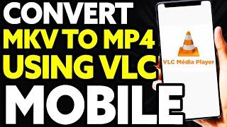 How To Convert MKV to MP4 Using VLC Media Player In Mobile