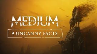 The Medium - 9 Uncanny Facts