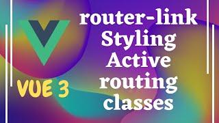 49. Navigate with router-link. styling the active links. Changing to custom class in Vue js | Vue 3