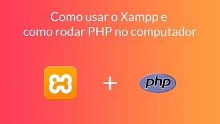 PHP #2 - Como usar o Xampp e como rodar PHP no computador