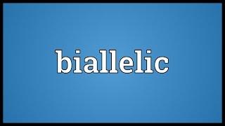 Biallelic Meaning