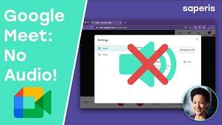 What to do when you can't hear Audio in Google Meet