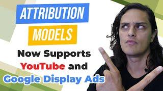 Attribution Models Now Support YouTube and Display Ads