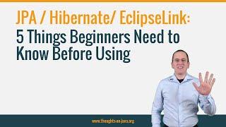 5 Things Beginners Need to Know Before Using JPA / Hibernate/ EclipseLink
