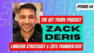 Zack Deris - LinkedIn Strategist & Founder of ZDTS - Get Yours Podcast