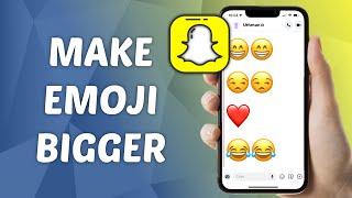 How to Make Emoji Bigger on Snapchat