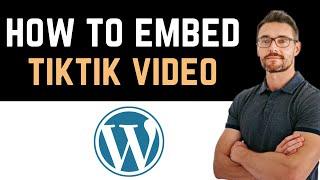  How To Embed TikTok Video in WordPress Website? (Full Guide)