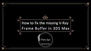 V-Ray Frame Buffer is missing in 3ds Max | How to fix it.