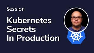 Kubernetes Secrets - Securing Your Production Environment