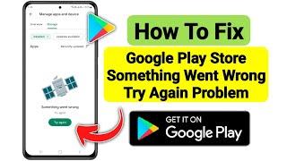 How To Fix Google Play Store Something Went Wrong Try Again Problem