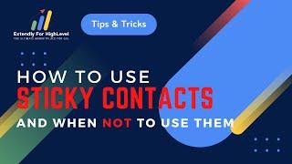 Tips or Tricks by Extendly: How To Use Sticky Contacts And When NOT To Use Them