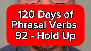 120 Days of Phrasal Verbs - English Lesson Online - 92 - Hold Up