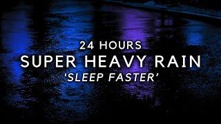 SUPER HEAVY Rain to Sleep Fast -24 Hours Rain Sounds to End Insomnia