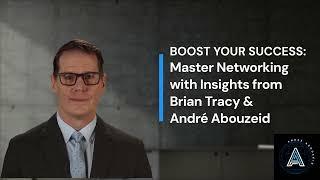 Boost Your Success: Master Networking with Insights from Brian Tracy and André Abouzeid