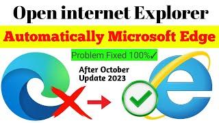 Internet Explorer Automatically Open Edge | How To Open Internet Explorer Without Edge 2023