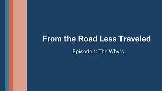 From the Road Less Traveled Episode 1 -- The Why's