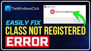 Fix Class Not Registered Explorer.exe error in Windows 11/10