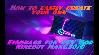 Ninebot MaxG30/D Custom Firmware for 48v Mod/ Speed hack CFW!