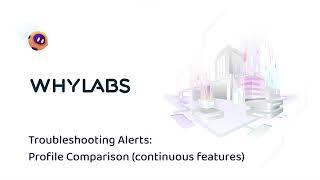 WhyLabs - Profile Comparison for Continuous Features