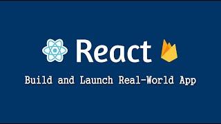 Build and Launch Real-World App with React and Firebase