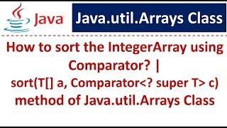 How to sort the IntegerArray in desc order using Comparator? | sort(T a, Comparator c) method Arrays