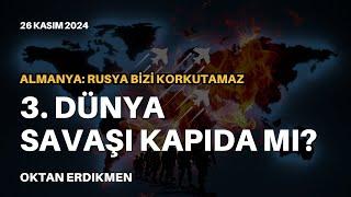 Üçüncü Dünya Savaşı kapıda mı? - 26 Kasım 2024 Oktan Erdikmen