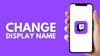 How to Change Your Display Name on Twitch Mobile - Step by Step