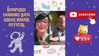 KOMPILASI DUBBING LUCU GADIS NAURA OFFICIAL PART 1