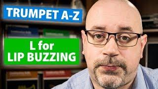 Why and How To Lip Buzz! | "L for Lip Buzzing" | Trumpet A-Z, S01E12