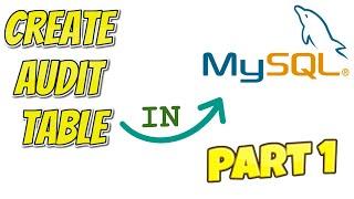 How to create Audit Tables  in MySQL [PART 1] | Awesome feature of MySQL that you must Try