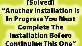 Another Installation Is In Progress You Must Complete The Installation Before Continuing This One