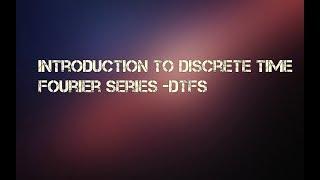 Introduction To Discrete Time Fourier Series - DTFS