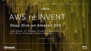 AWS re:Invent 2017: Deep Dive on Amazon EBS (CMP310)