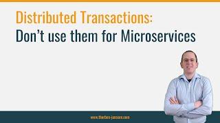 Distributed Transactions: Don’t use them for Microservices