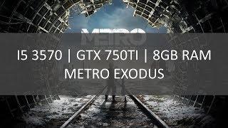 I5 3570 - GTX 750 TI 2GB - 8GB RAM | METRO EXODUS