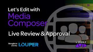 Let's Edit with Media Composer - Live Review & Approval with Louper