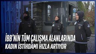 İBB'nin Tüm Çalışma Alanlarında Kadın İstihdamı Hızla Artıyor.