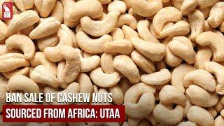 BAN SALE OF CASHEW NUTS SOURCED FROM AFRICA: UTAA | Prudent Media Goa