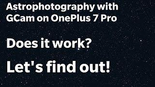 Astrophotography with GCam on OnePlus 7 Pro - Does it work? Let's find out!