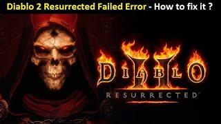 Diablo 2 ! Diablo 2 Resurrected Failed Error - How to fix it ? Diablo 2 Resurrected Failed