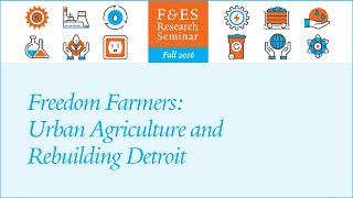 Research Seminar – Freedom Farmers: Urban Agriculture and Rebuilding Detroit (Monica White)