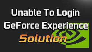 Unable To Login to GeForce Experience - How To Fix  - 2024