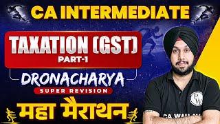 CA Inter GST Super Revision Marathon  Part-1 | CA Inter May 2024 | CA Jasmeet Singh | Dronacharya