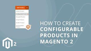 How To Create Configurable Product in Magento 2