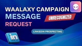 WAALAXY: Campaign creation: "Message request" action (Waalaxy training)