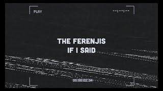 The Ferenjis - If I Said (Official Video)