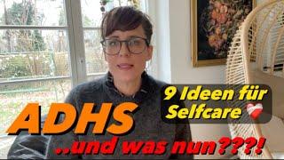 ADHS - und was nun? Wie kann man sich selbst helfen: 9 Tipps für Selfcare! ️