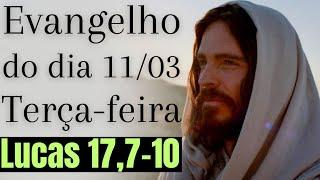 Evangelho do dia com reflexão, Terça-feira 11/03, Lc 17,7-10