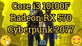 Core i3 10100F + Radeon RX 570 = CYBERPUNK 2077